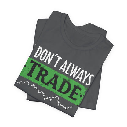 "I Don't Always Trade, But When I Do, I Profit" T-Shirt