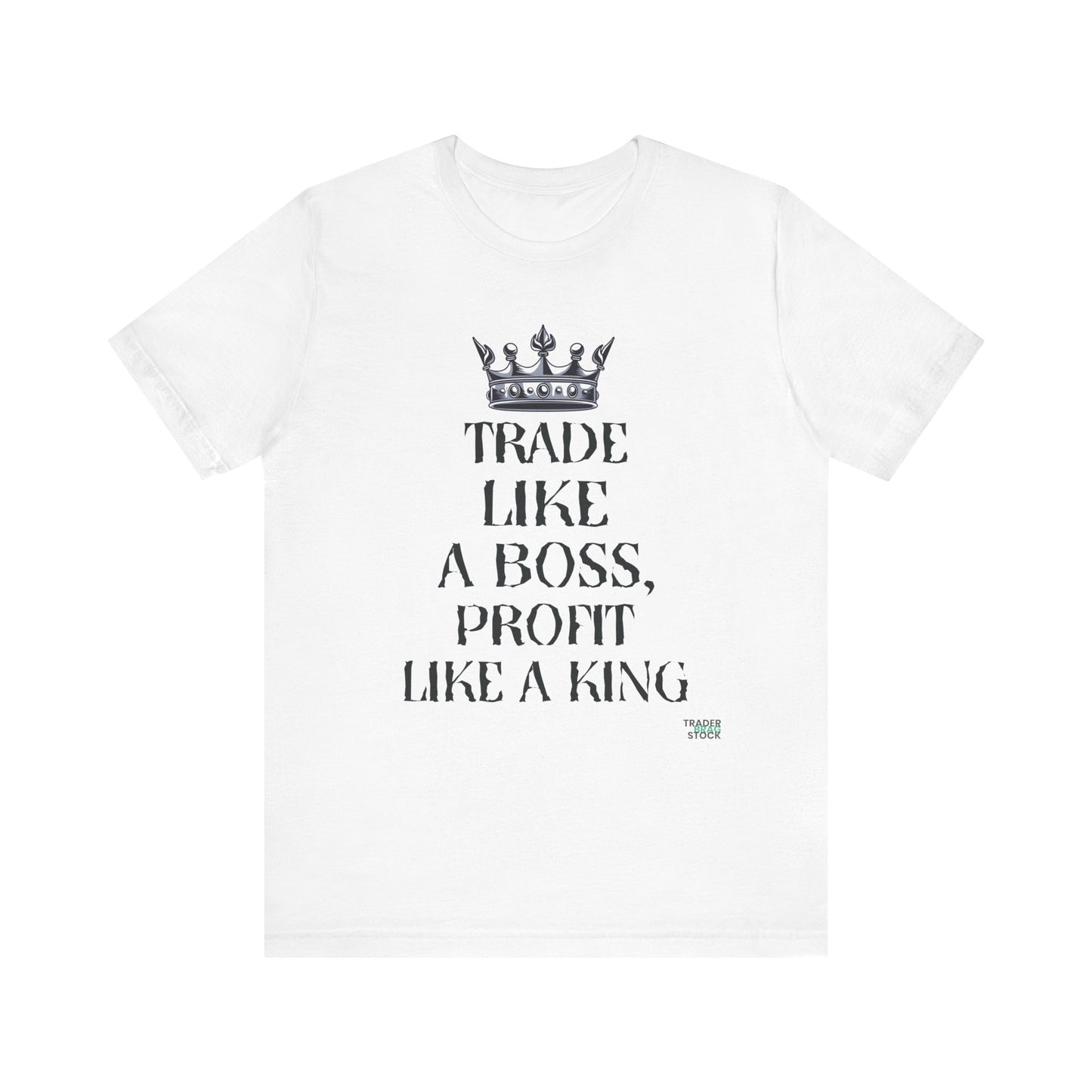 "Trade Like a Boss, Profit Like a King" T-Shirt