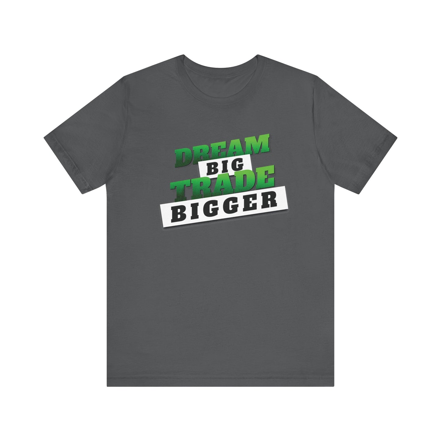 Dream Big, Trade Bigger T-Shirt