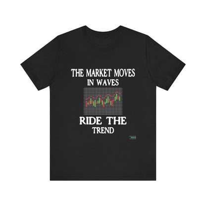 The Market Moves in Waves: Ride the Trend T-Shirt