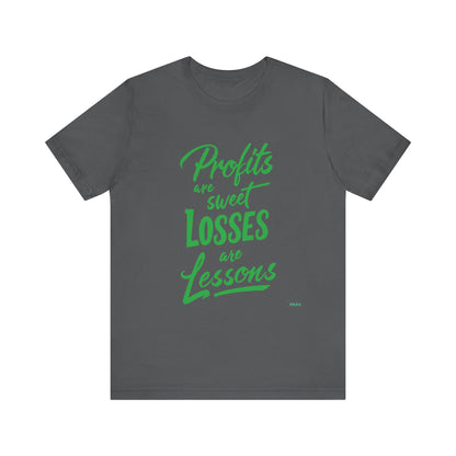 Profits Are Sweet, Losses Are Lessons T-Shirt