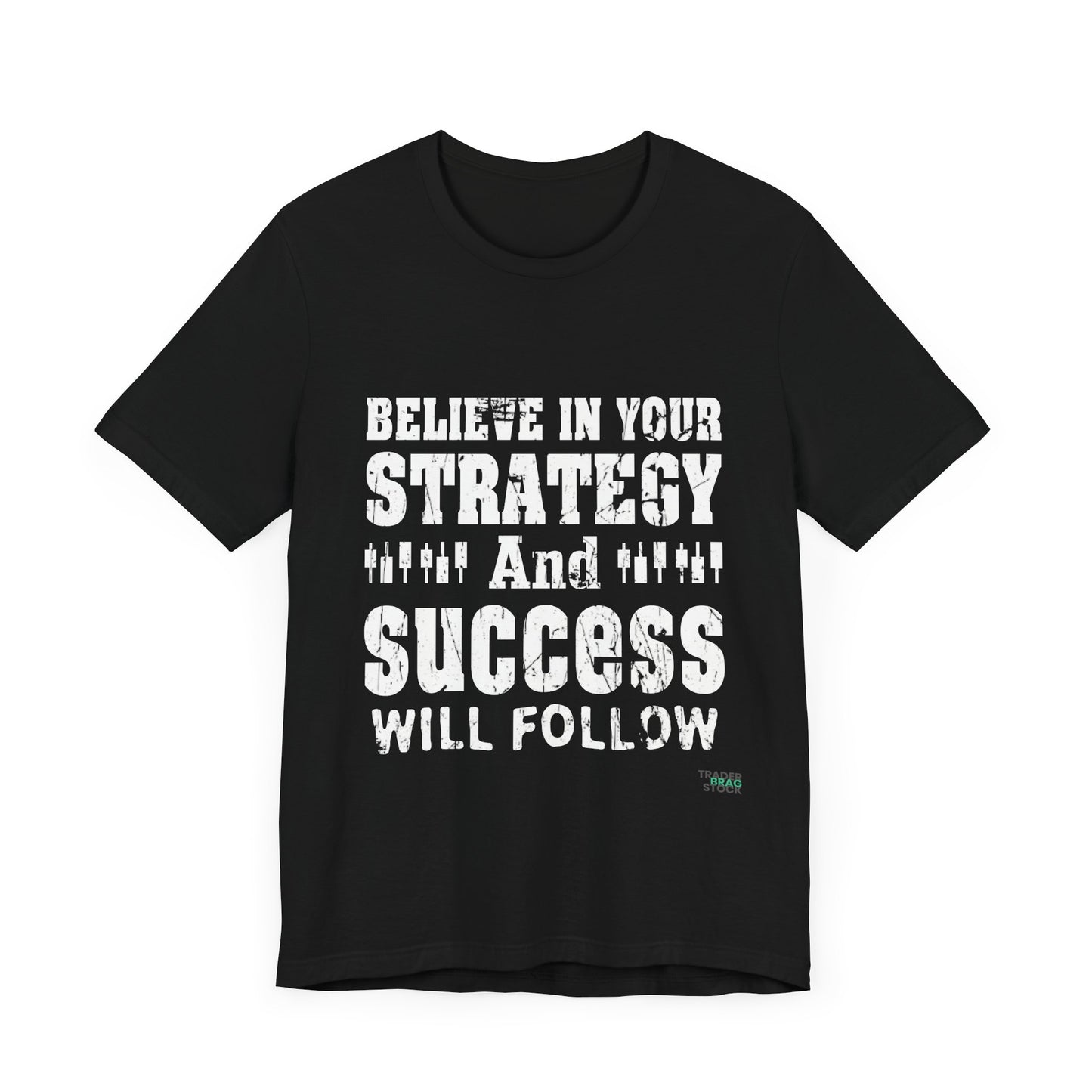 Believe In Your Strategy And Success Will Follow T-Shirt