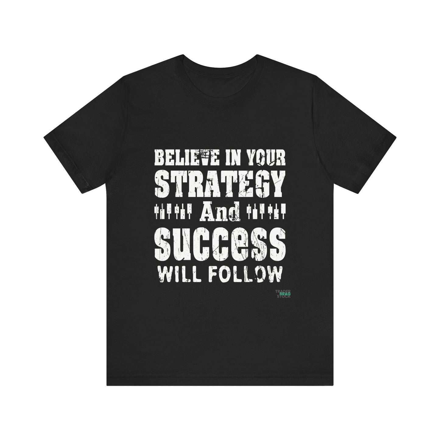 Believe In Your Strategy And Success Will Follow T-Shirt