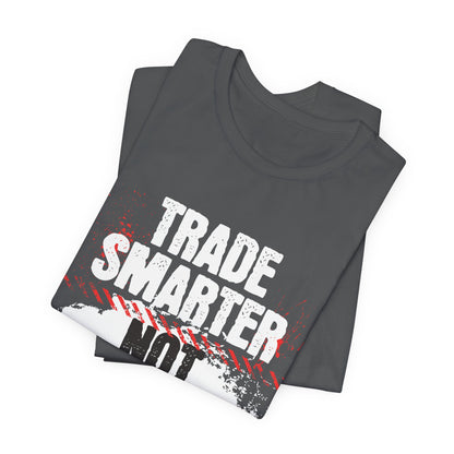 Trade Smarter Not Harder T-Shirt