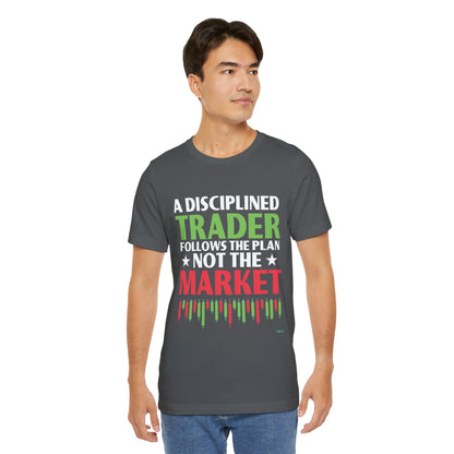 A Disciplined Trader Follows The Plan T-Shirt