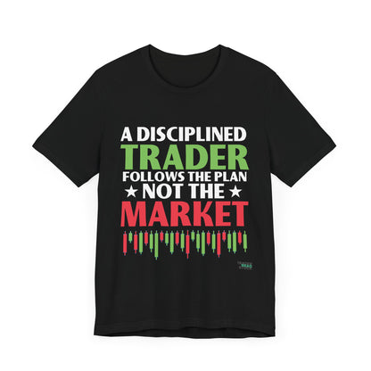 A Disciplined Trader Follows The Plan T-Shirt