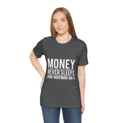 Money Never Sleeps And Neither Do I  T-Shirt