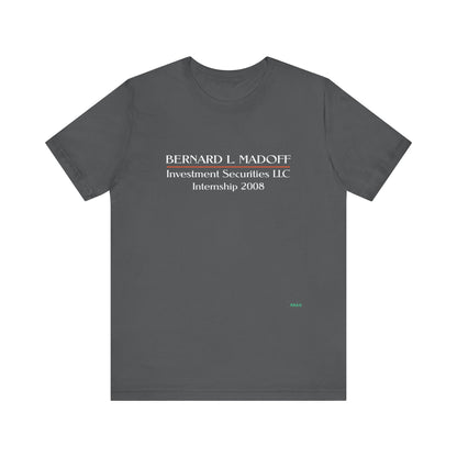 "Bernard L. Madoff Internship 2008" T-shirt