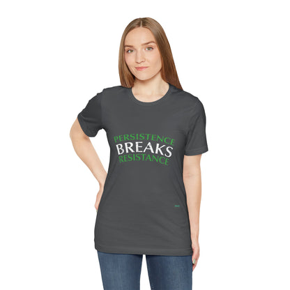 Persistence Breaks Resistance T-Shirt