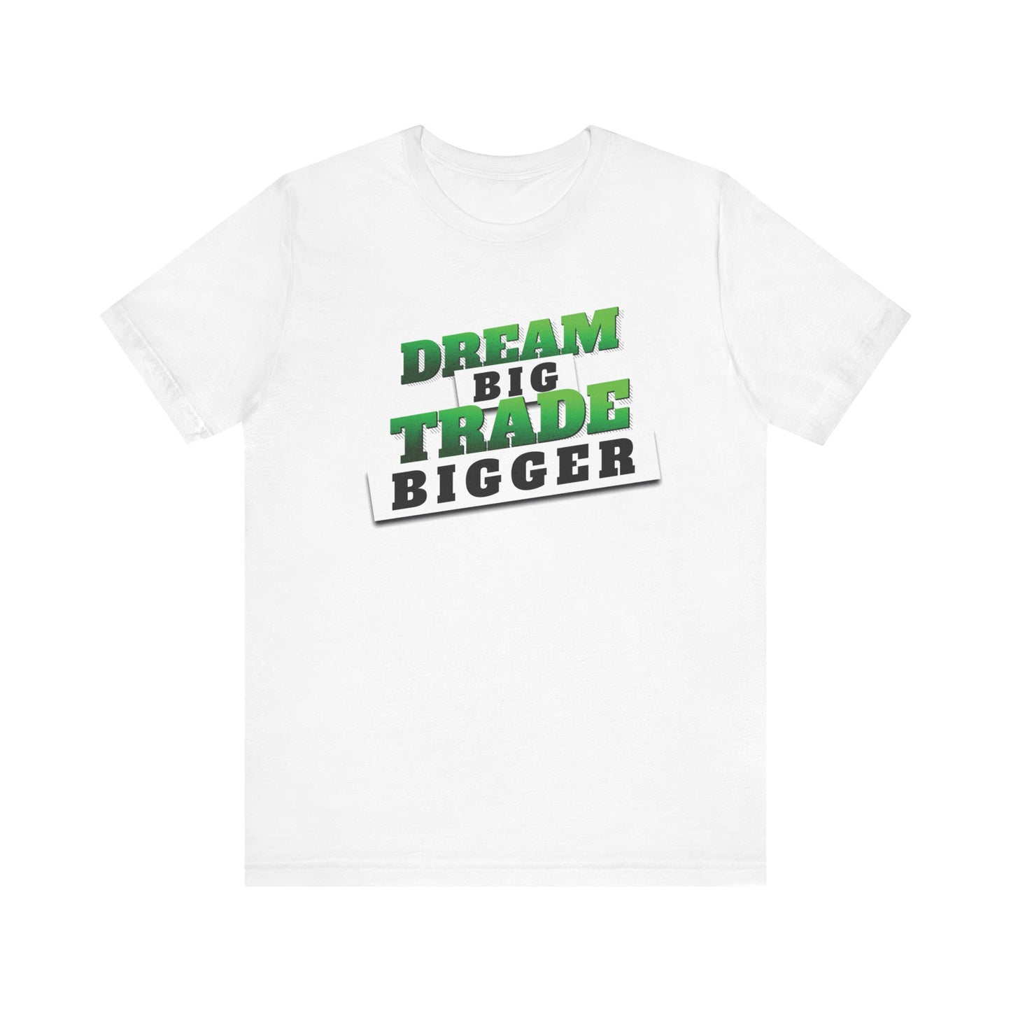 Dream Big, Trade Bigger T-Shirt