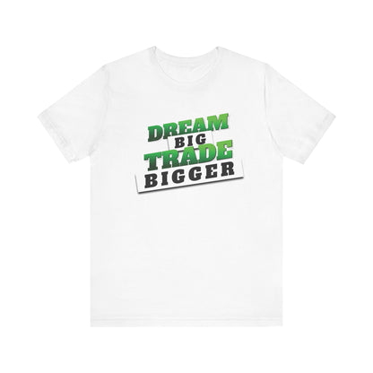 Dream Big, Trade Bigger T-Shirt