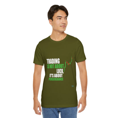 Trading Is Not About Luck T-Shirt