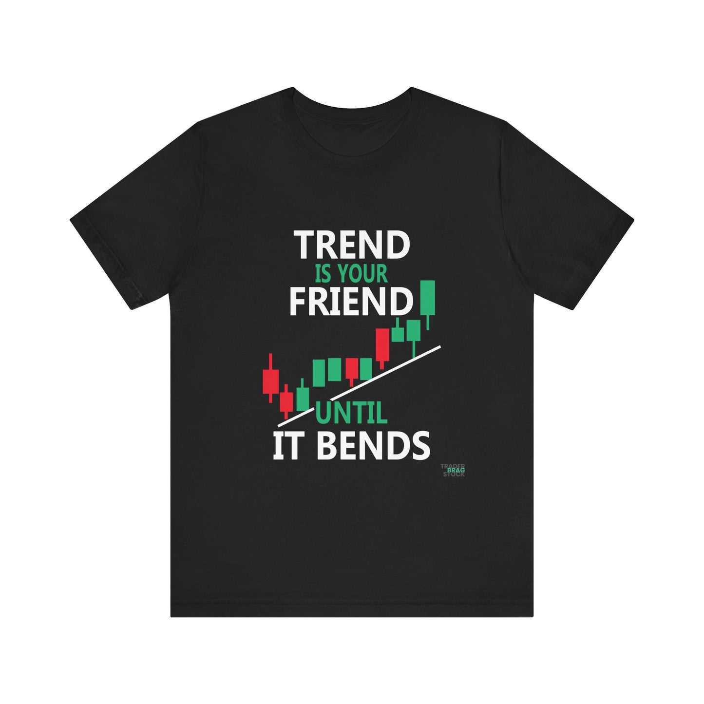 Trend is Your Friend - Until It Bends T-Shirt