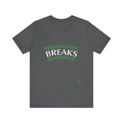 Persistence Breaks Resistance T-Shirt