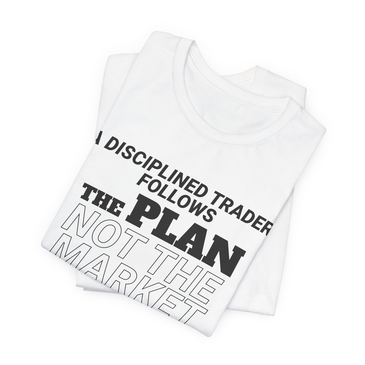 A Disciplined Trader Follows the Plan T-Shirt