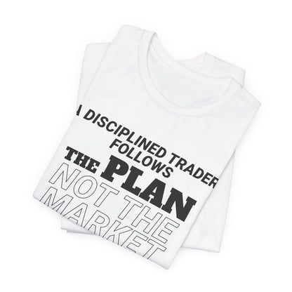 A Disciplined Trader Follows the Plan T-Shirt