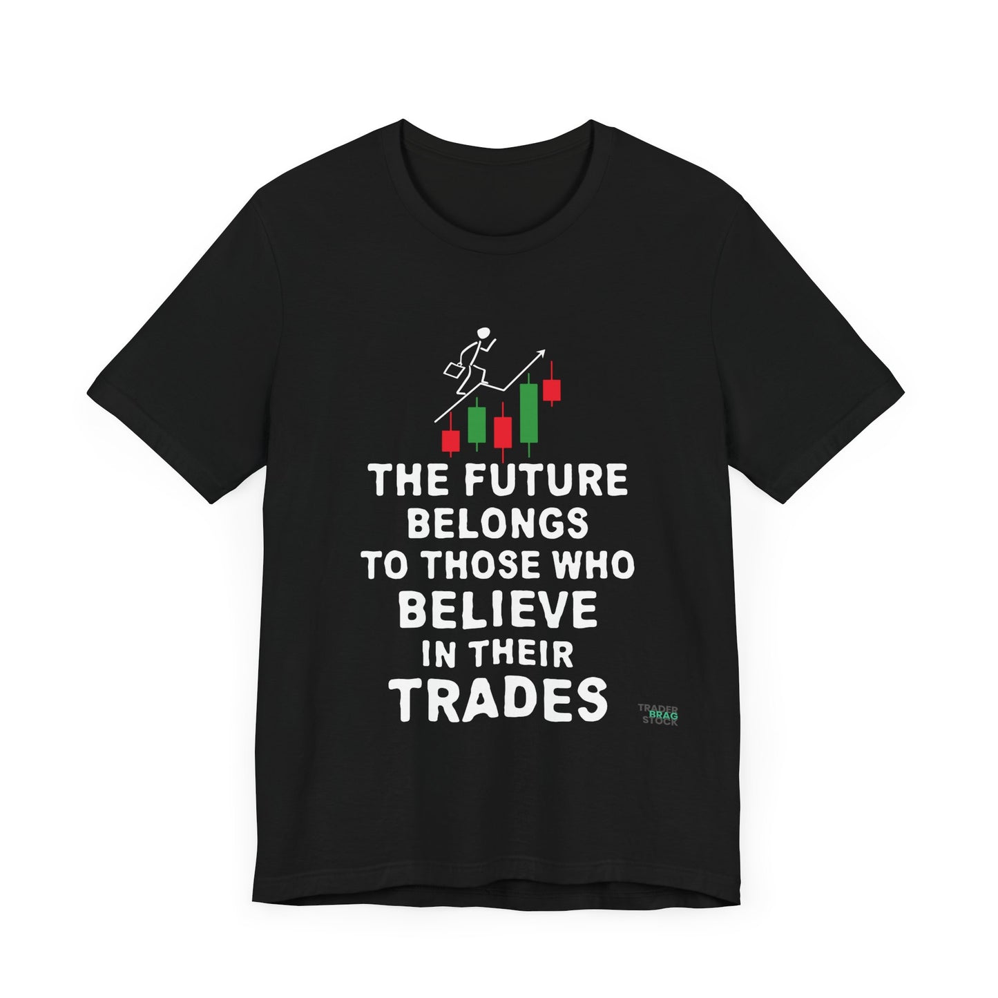 The Future Belongs To Those Who Believe In Their Trades T-Shirt