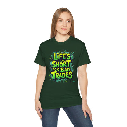 Life's Too Short for Bad Trades T-Shirt