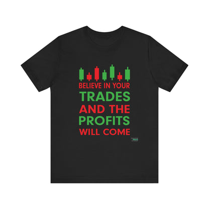 Believe In Your Trades T-Shirt