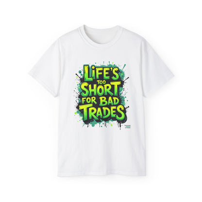 Life's Too Short for Bad Trades T-Shirt