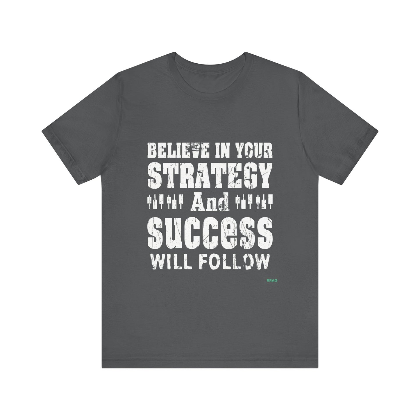 Believe In Your Strategy And Success Will Follow T-Shirt