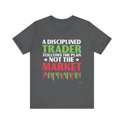 A Disciplined Trader Follows The Plan T-Shirt