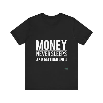 Money Never Sleeps And Neither Do I  T-Shirt