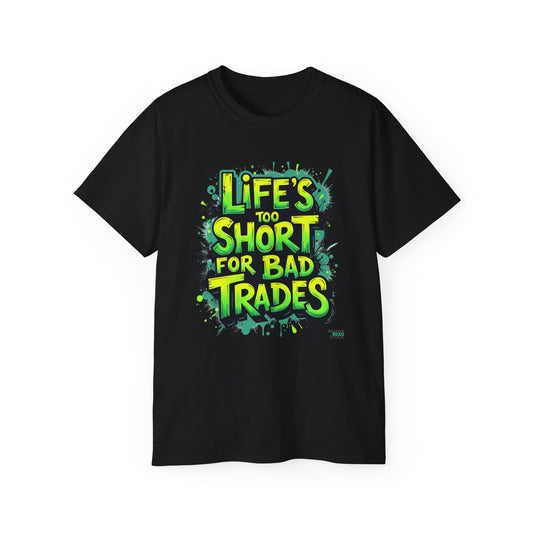 Life's Too Short for Bad Trades T-Shirt