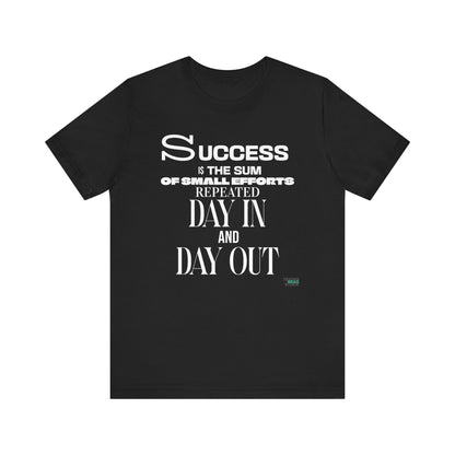 Success is the Sum of Small Efforts T-Shirt