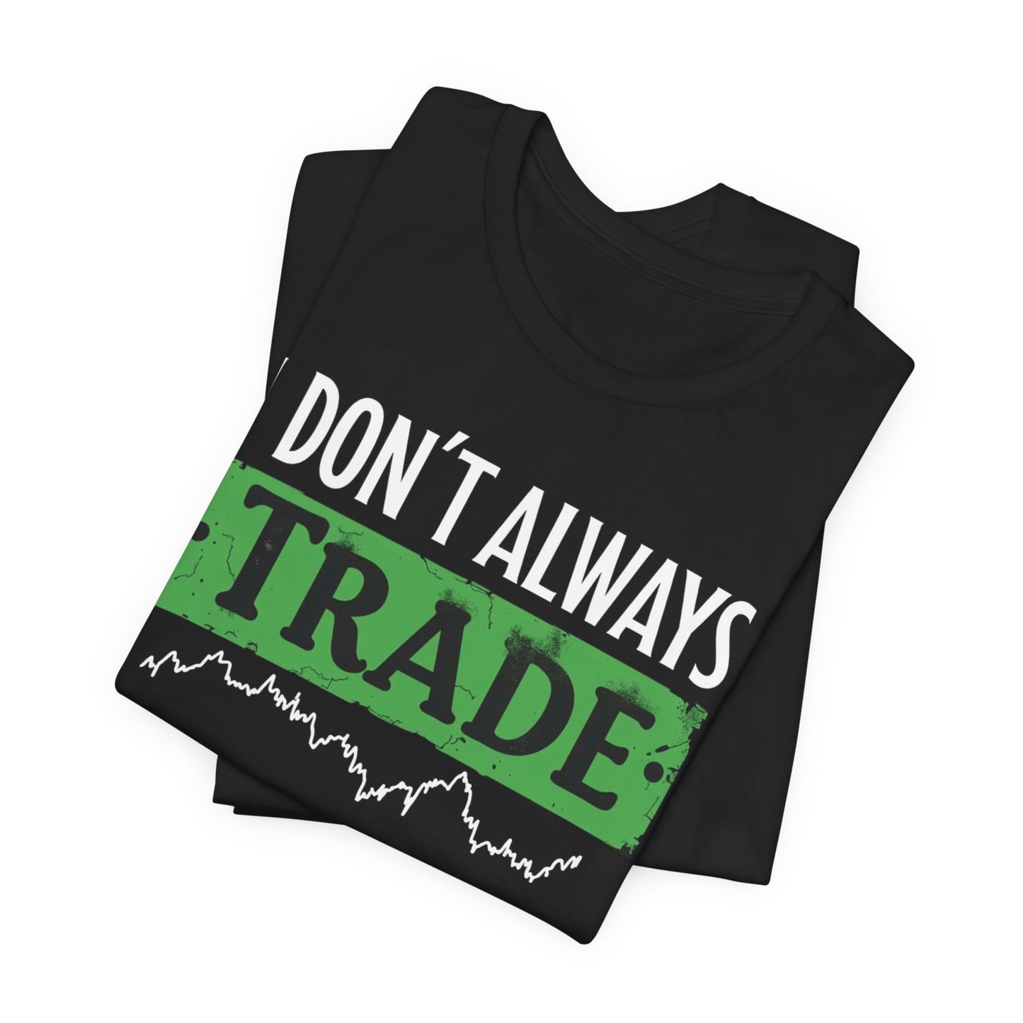 "I Don't Always Trade, But When I Do, I Profit" T-Shirt