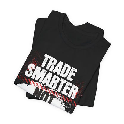 Trade Smarter Not Harder T-Shirt