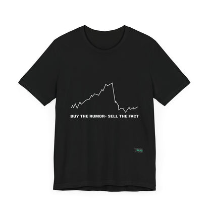 Buy the Rumor, Sell the Fact T-Shirt