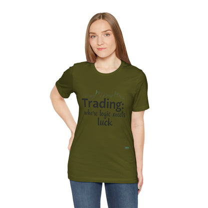 Trading - Where Logic Meets Luck T-Shirt