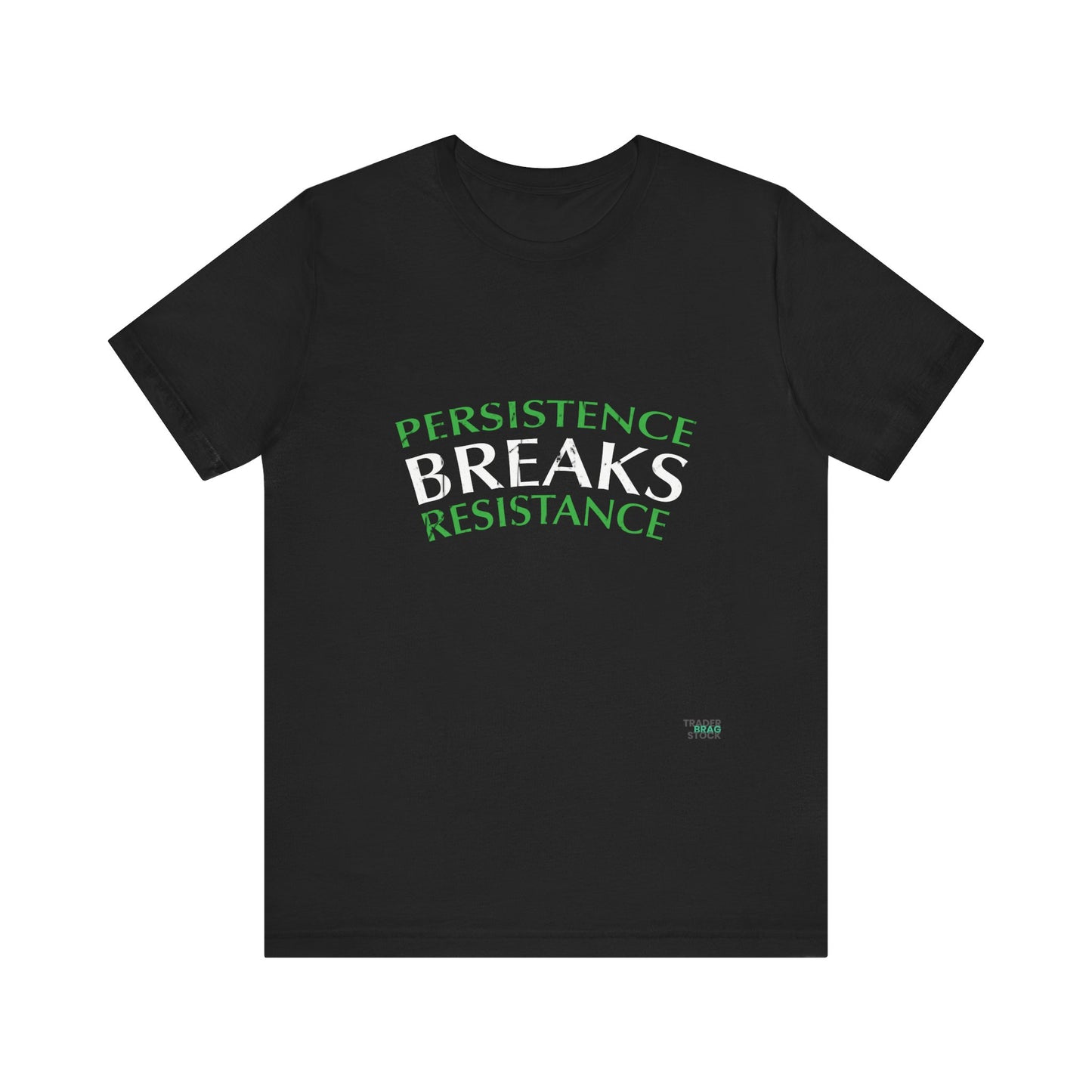 Persistence Breaks Resistance T-Shirt