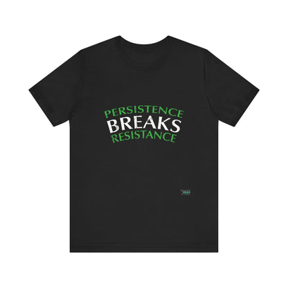 Persistence Breaks Resistance T-Shirt