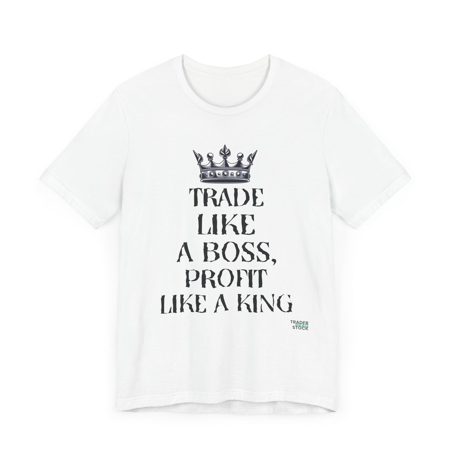 "Trade Like a Boss, Profit Like a King" T-Shirt