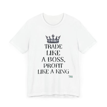 "Trade Like a Boss, Profit Like a King" T-Shirt