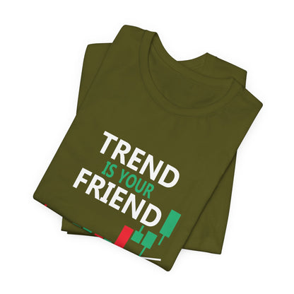 Trend is Your Friend - Until It Bends T-Shirt