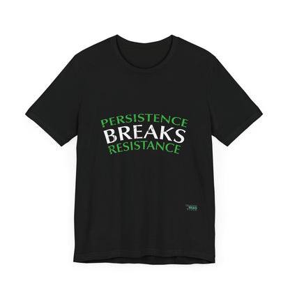 Persistence Breaks Resistance T-Shirt