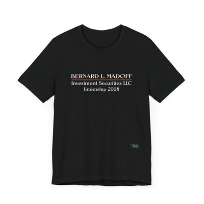 "Bernard L. Madoff Internship 2008" T-shirt