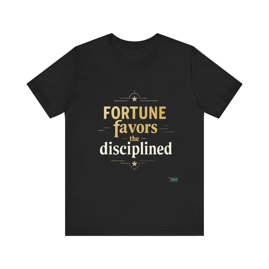 Fortune Favors The Disciplined T-Shirt