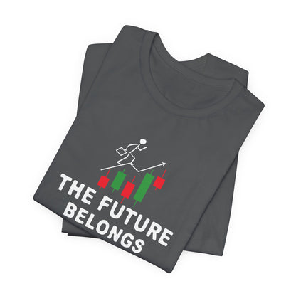 The Future Belongs To Those Who Believe In Their Trades T-Shirt