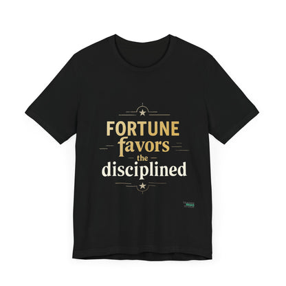 Fortune Favors The Disciplined T-Shirt