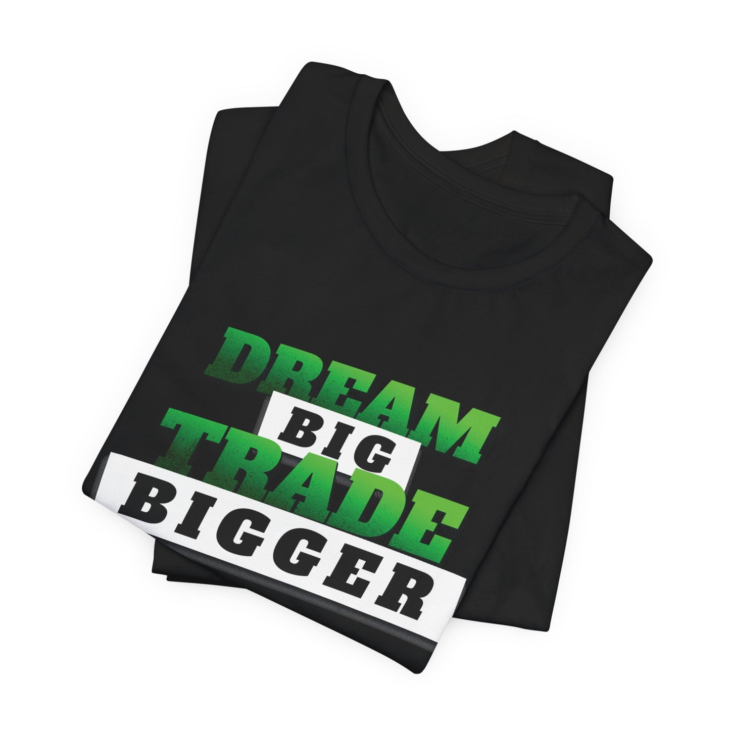 Dream Big, Trade Bigger T-Shirt