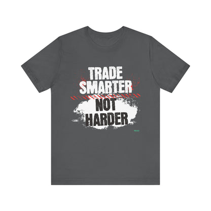 Trade Smarter Not Harder T-Shirt