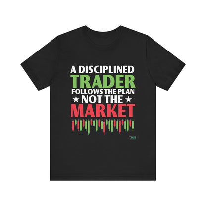 A Disciplined Trader Follows The Plan T-Shirt