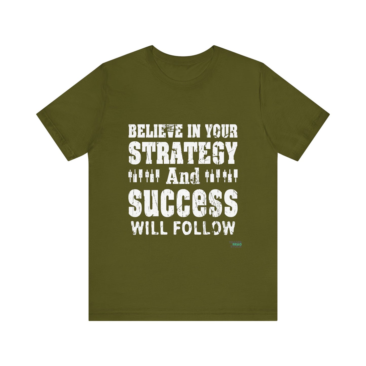 Believe In Your Strategy And Success Will Follow T-Shirt