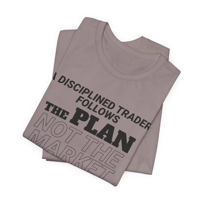 A Disciplined Trader Follows the Plan T-Shirt