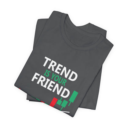 Trend is Your Friend - Until It Bends T-Shirt