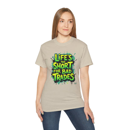 Life's Too Short for Bad Trades T-Shirt